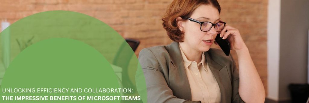 unlocking efficiency and collaboration the impressive benefits of microsoft teams