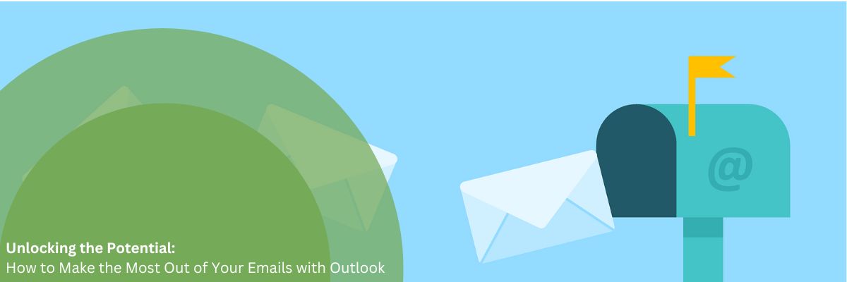 unlocking the potential how to make the most out of your emails with outlook